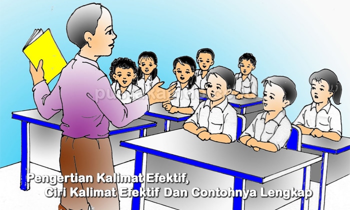 Pengertian Kalimat Efektif, Ciri Kalimat Efektif Dan Contohnya Lengkap
