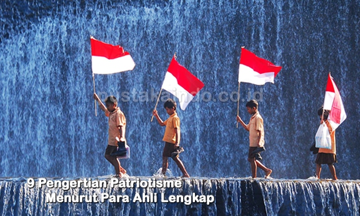 9 Pengertian Patriotisme Menurut Para Ahli Lengkap